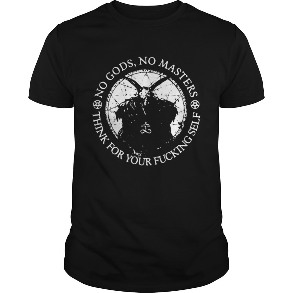 Satan No Gods No Masters Think For Your Fucking Self Shirt - Picture 1 of 4